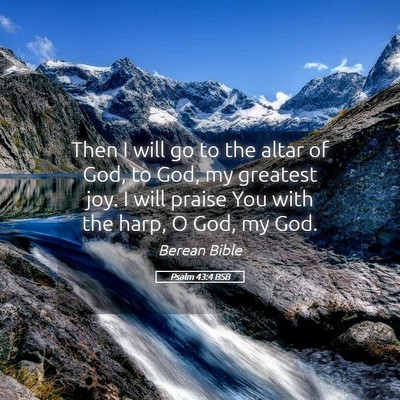 Picture 05 - Psalm 43:4 BSB - Then I will go to the altar of God, to God, my - Bible Verse Picture