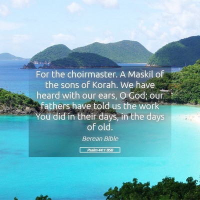 Picture 05 - Psalm 44:1 BSB - For the choirmaster. A Maskil of the sons of - Bible Verse Picture
