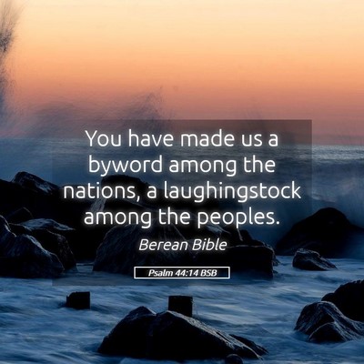 Picture 05 - Psalm 44:14 BSB - You have made us a byword among the nations, a - Bible Verse Picture