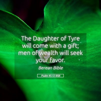 Picture 05 - Psalm 45:12 BSB - The Daughter of Tyre will come with a gift; men - Bible Verse Picture