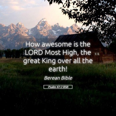 Picture 05 - Psalm 47:2 BSB - How awesome is the LORD Most High, the great King - Bible Verse Picture