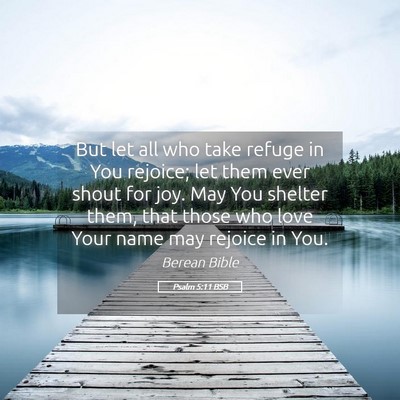 Picture 05 - Psalm 5:11 BSB - But let all who take refuge in You rejoice; let - Bible Verse Picture