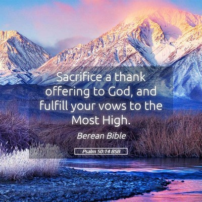 Picture 05 - Psalm 50:14 BSB - Sacrifice a thank offering to God, and fulfill - Bible Verse Picture