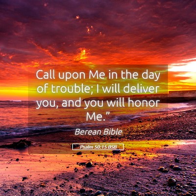 Picture 05 - Psalm 50:15 BSB - Call upon Me in the day of trouble; I will - Bible Verse Picture