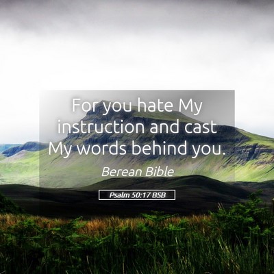 Picture 05 - Psalm 50:17 BSB - For you hate My instruction and cast My words - Bible Verse Picture