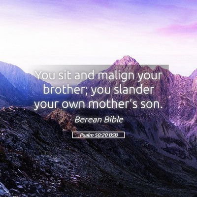 Picture 05 - Psalm 50:20 BSB - You sit and malign your brother; you slander your - Bible Verse Picture