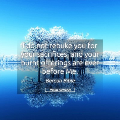 Picture 05 - Psalm 50:8 BSB - I do not rebuke you for your sacrifices, and your - Bible Verse Picture