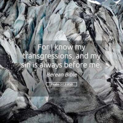 Picture 05 - Psalm 51:3 BSB - For I know my transgressions, and my sin is - Bible Verse Picture