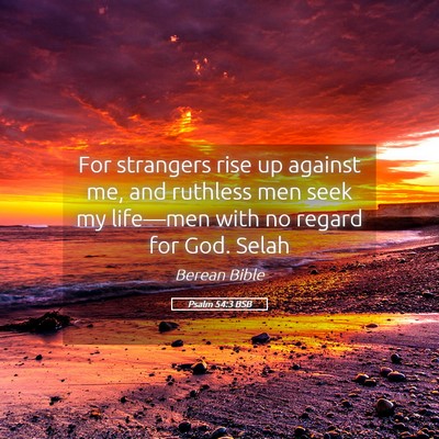 Picture 05 - Psalm 54:3 BSB - For strangers rise up against me, and ruthless - Bible Verse Picture