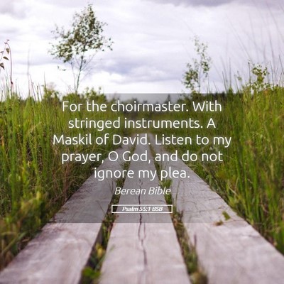 Picture 05 - Psalm 55:1 BSB - For the choirmaster. With stringed instruments. A - Bible Verse Picture