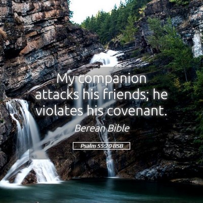 Picture 05 - Psalm 55:20 BSB - My companion attacks his friends; he violates his - Bible Verse Picture