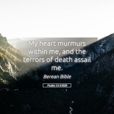 Picture 05 - Psalm 55:4 BSB - My heart murmurs within me, and the terrors of - Bible Verse Picture
