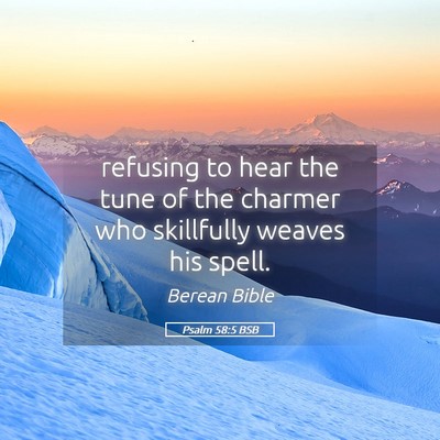 Picture 05 - Psalm 58:5 BSB - refusing to hear the tune of the charmer who - Bible Verse Picture