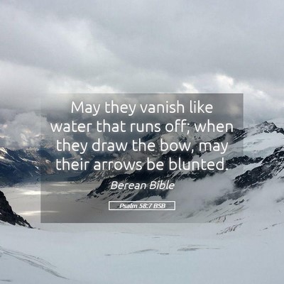 Picture 05 - Psalm 58:7 BSB - May they vanish like water that runs off; when - Bible Verse Picture