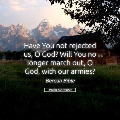 Picture 05 - Psalm 60:10 BSB - Have You not rejected us, O God? Will You no - Bible Verse Picture