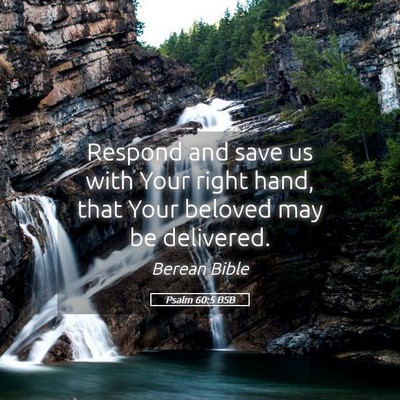 Picture 05 - Psalm 60:5 BSB - Respond and save us with Your right hand, that - Bible Verse Picture