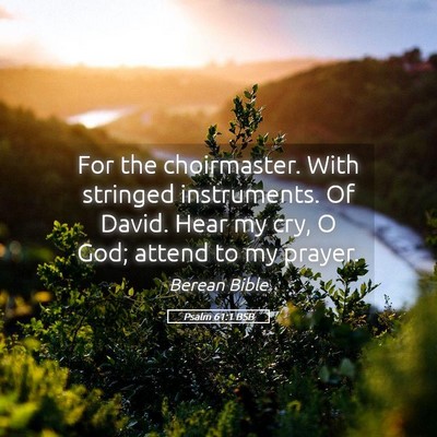 Picture 05 - Psalm 61:1 BSB - For the choirmaster. With stringed instruments. - Bible Verse Picture