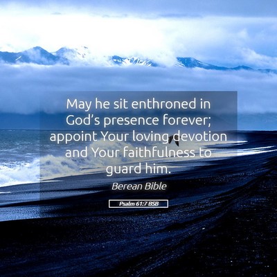 Picture 05 - Psalm 61:7 BSB - May he sit enthroned in God’s presence forever; - Bible Verse Picture