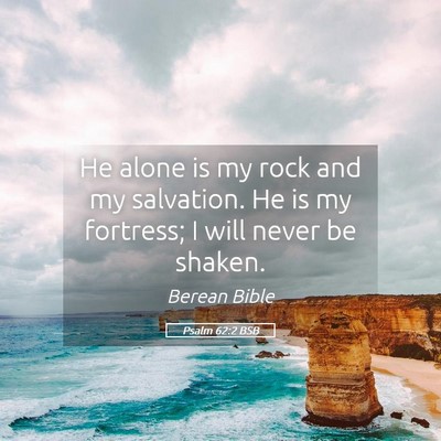 Picture 05 - Psalm 62:2 BSB - He alone is my rock and my salvation. He is my - Bible Verse Picture