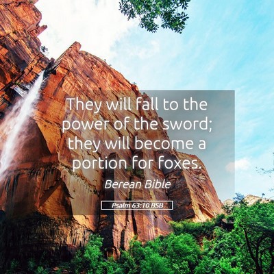 Picture 05 - Psalm 63:10 BSB - They will fall to the power of the sword; they - Bible Verse Picture