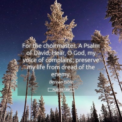 Picture 05 - Psalm 64:1 BSB - For the choirmaster. A Psalm of David. Hear, O - Bible Verse Picture