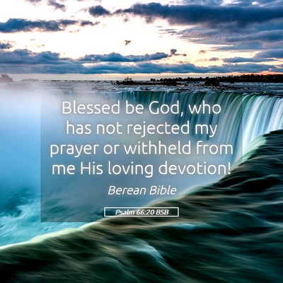Picture 05 - Psalm 66:20 BSB - Blessed be God, who has not rejected my prayer or - Bible Verse Picture