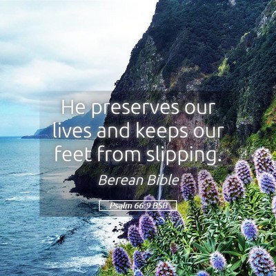 Picture 05 - Psalm 66:9 BSB - He preserves our lives and keeps our feet from - Bible Verse Picture