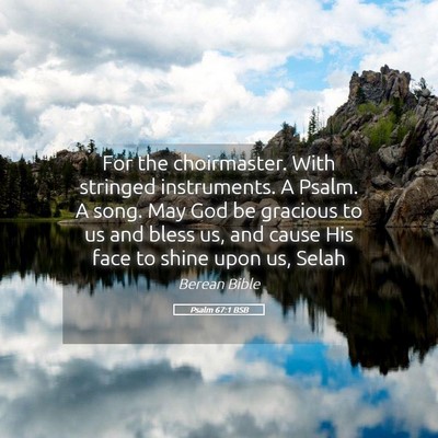 Picture 05 - Psalm 67:1 BSB - For the choirmaster. With stringed instruments. A - Bible Verse Picture