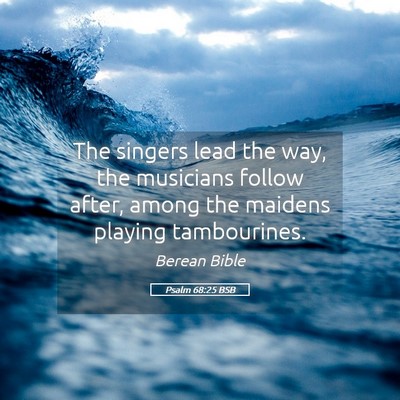 Picture 05 - Psalm 68:25 BSB - The singers lead the way, the musicians follow - Bible Verse Picture