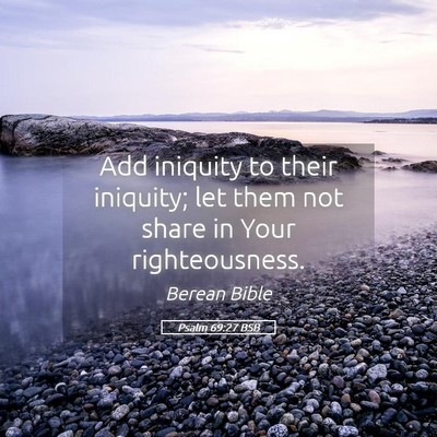 Picture 05 - Psalm 69:27 BSB - Add iniquity to their iniquity; let them not - Bible Verse Picture