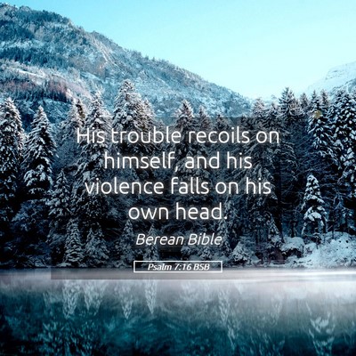 Picture 05 - Psalm 7:16 BSB - His trouble recoils on himself, and his violence - Bible Verse Picture