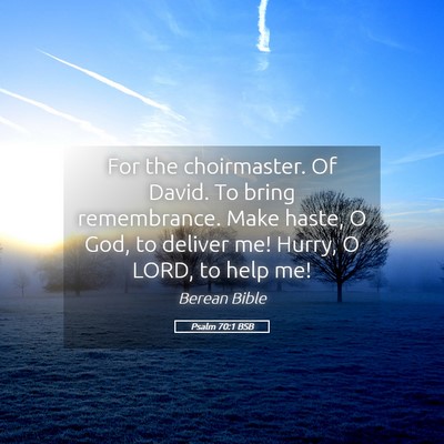 Picture 05 - Psalm 70:1 BSB - For the choirmaster. Of David. To bring - Bible Verse Picture