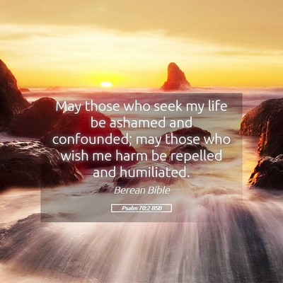 Picture 05 - Psalm 70:2 BSB - May those who seek my life be ashamed and - Bible Verse Picture