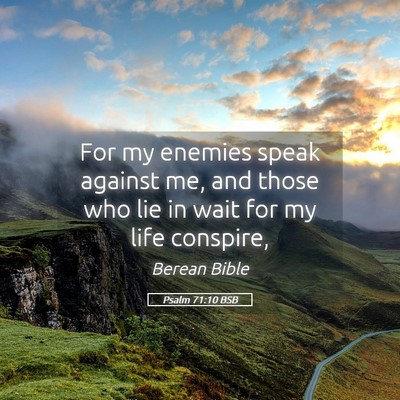 Picture 05 - Psalm 71:10 BSB - For my enemies speak against me, and those who - Bible Verse Picture