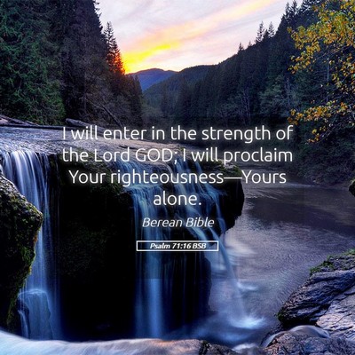 Picture 05 - Psalm 71:16 BSB - I will enter in the strength of the Lord GOD; I - Bible Verse Picture