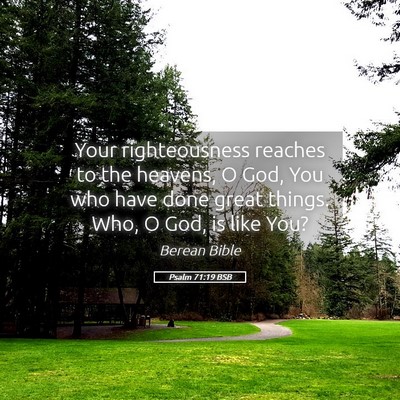 Picture 05 - Psalm 71:19 BSB - Your righteousness reaches to the heavens, O God, - Bible Verse Picture