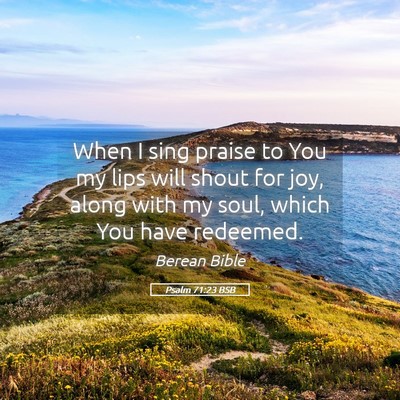 Picture 05 - Psalm 71:23 BSB - When I sing praise to You my lips will shout for - Bible Verse Picture