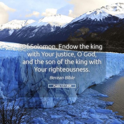 Picture 05 - Psalm 72:1 BSB - Of Solomon. Endow the king with Your justice, O - Bible Verse Picture