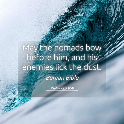 Picture 05 - Psalm 72:9 BSB - May the nomads bow before him, and his enemies - Bible Verse Picture