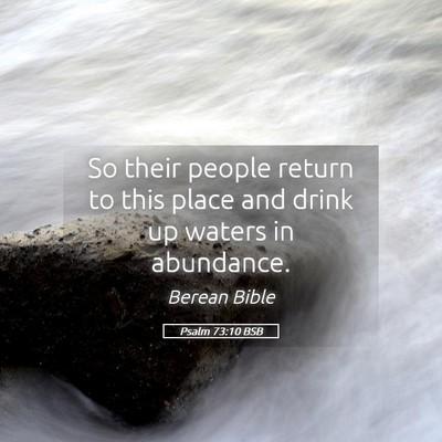 Picture 05 - Psalm 73:10 BSB - So their people return to this place and drink up - Bible Verse Picture