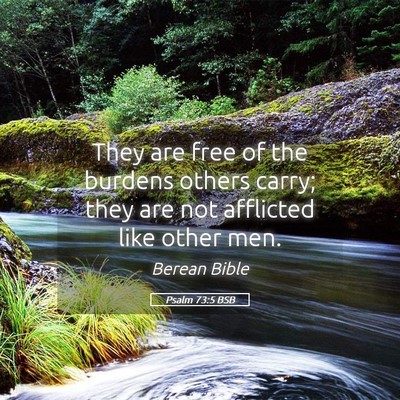 Picture 05 - Psalm 73:5 BSB - They are free of the burdens others carry; they - Bible Verse Picture