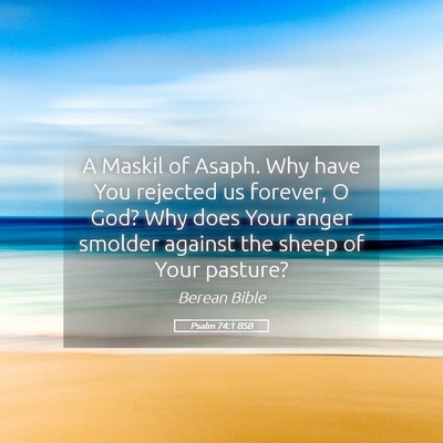 Picture 05 - Psalm 74:1 BSB - A Maskil of Asaph. Why have You rejected us - Bible Verse Picture