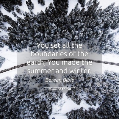 Picture 05 - Psalm 74:17 BSB - You set all the boundaries of the earth; You made - Bible Verse Picture