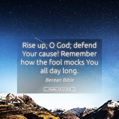 Picture 05 - Psalm 74:22 BSB - Rise up, O God; defend Your cause! Remember how - Bible Verse Picture