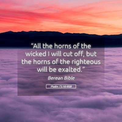 Picture 05 - Psalm 75:10 BSB - “All the horns of the wicked I will cut off, - Bible Verse Picture