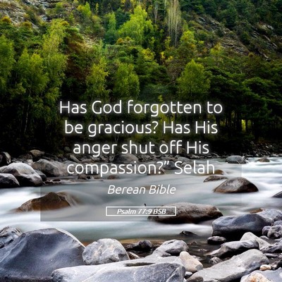 Picture 05 - Psalm 77:9 BSB - Has God forgotten to be gracious? Has His anger - Bible Verse Picture