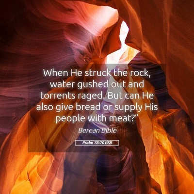 Picture 05 - Psalm 78:20 BSB - When He struck the rock, water gushed out and - Bible Verse Picture