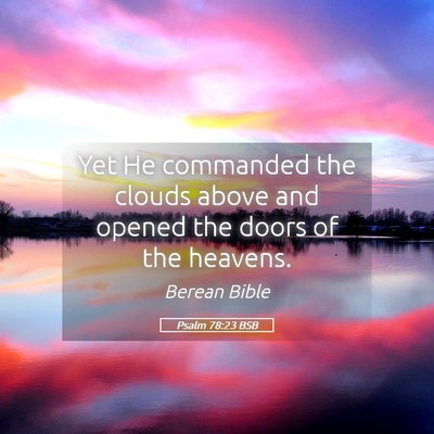 Picture 05 - Psalm 78:23 BSB - Yet He commanded the clouds above and opened the - Bible Verse Picture