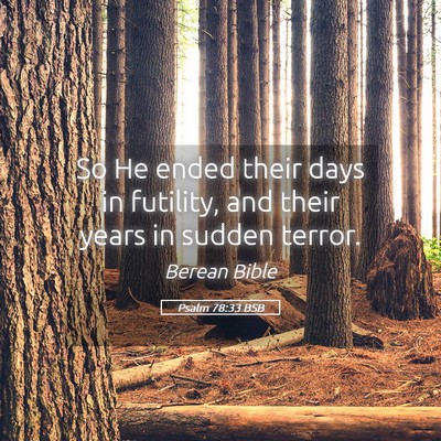 Picture 05 - Psalm 78:33 BSB - So He ended their days in futility, and their - Bible Verse Picture