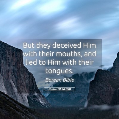 Picture 05 - Psalm 78:36 BSB - But they deceived Him with their mouths, and lied - Bible Verse Picture